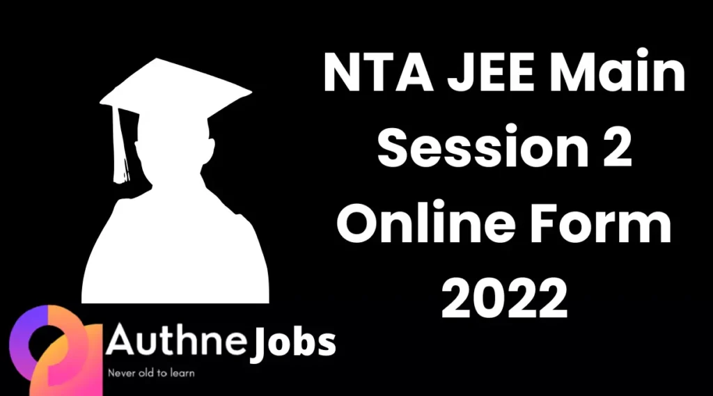 NTA JEE Main Session 2 Online Form 2022