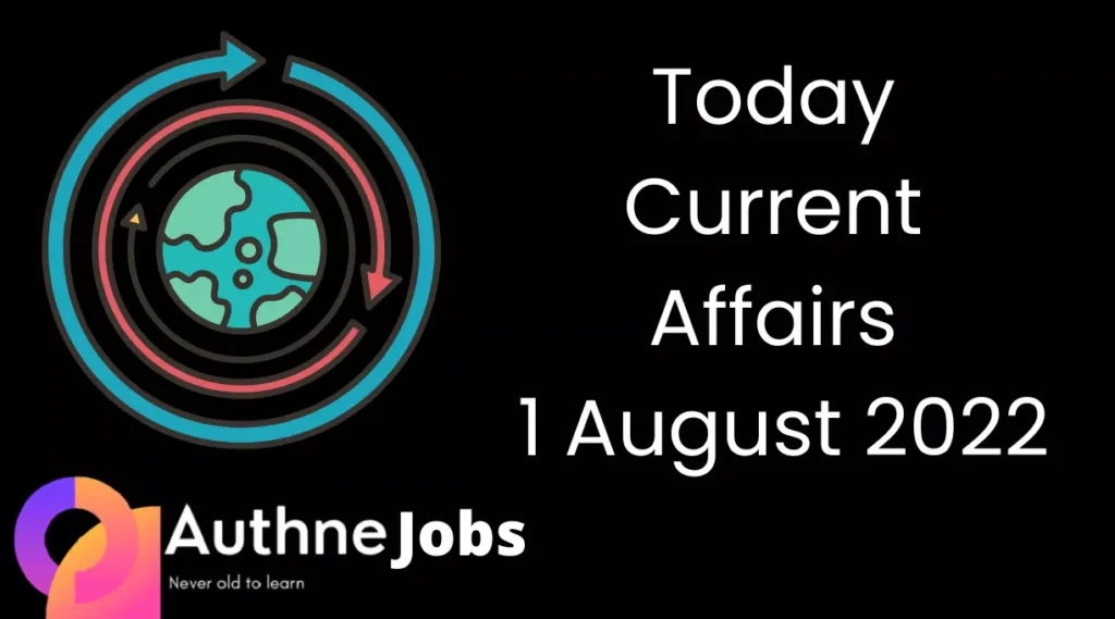 Today Current Affairs 1 August 2022
