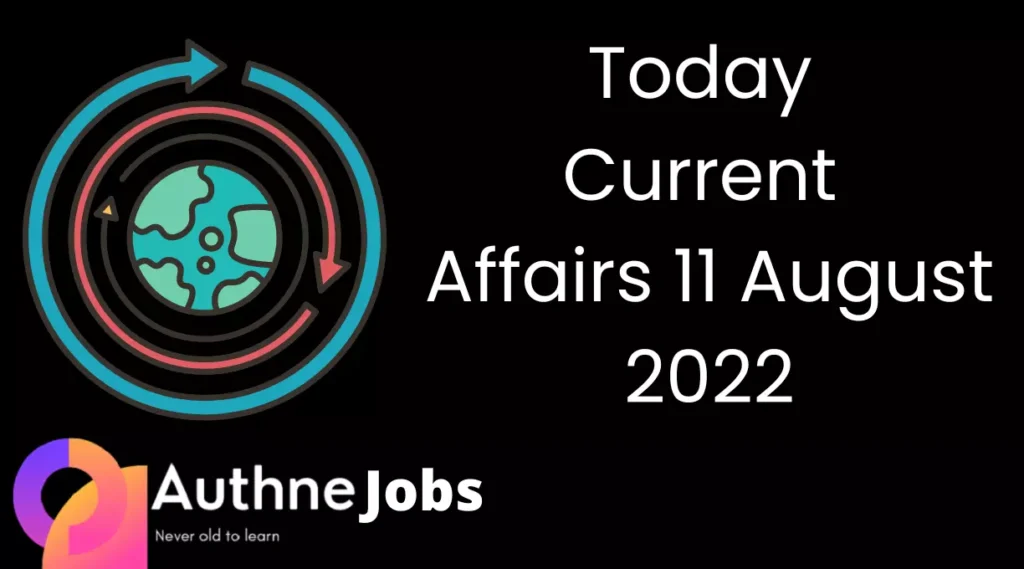 Today Current Affairs 11 August 2022