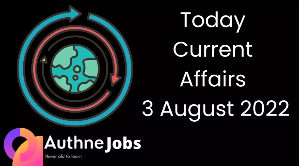 Today Current Affairs 3 August 2022