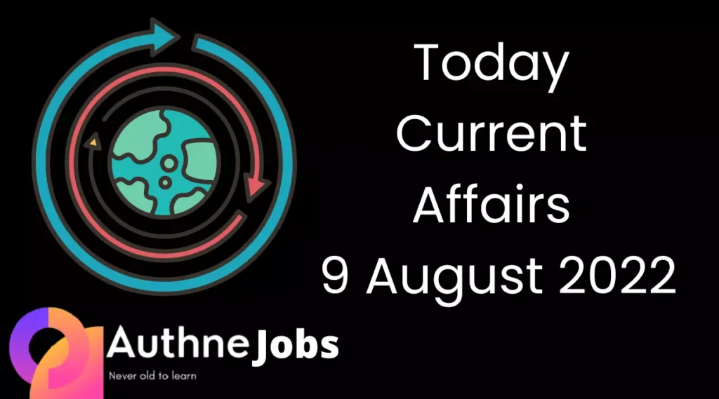 Today Current Affairs 9 August 2022
